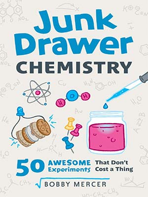 103 - Junk Drawer Chemistry - 50 Awesome Experiments That Don’t Cost a Thing-index
